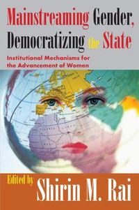 Cover image for Mainstreaming Gender, Democratizing the State: Institutional Mechanisms for the Advancement of Women