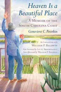 Cover image for Heaven Is a Beautiful Place: A Memoir of the South Carolina Coast In Conversation with William P. Baldwi