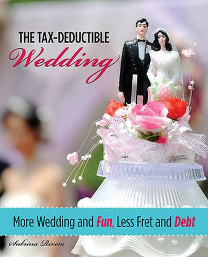 Cover image for Tax-Deductible Wedding: More Wedding And Fun, Less Fret And Debt