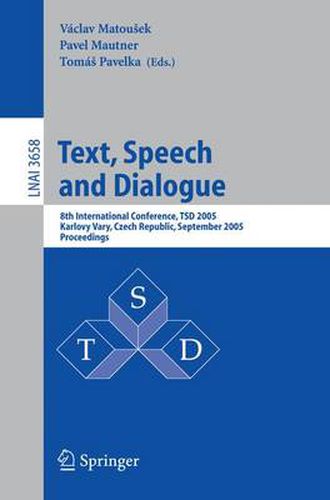 Cover image for Text, Speech and Dialogue: 8th International Conference, TSD 2005, Karlovy Vary, Czech Republic, September 12-15, 2005, Proceedings
