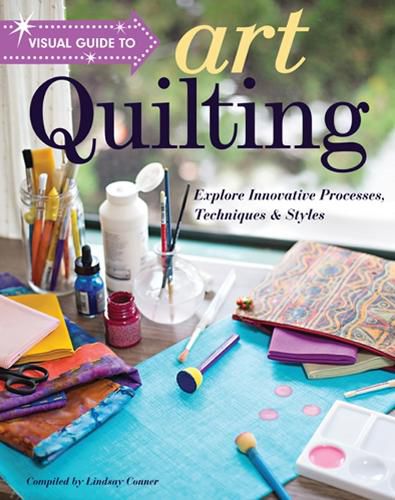 Cover image for Visual Guide to Art Quilting: Explore Innovative Processes, Techniques & Styles