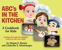 Cover image for ABC's in the Kitchen: A Cookbook for Kids: Cooking through the alphabet with you and your child!