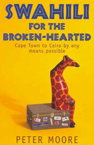 Swahili for the Brokenhearted: Capetown to Cairo by Any Means Possible