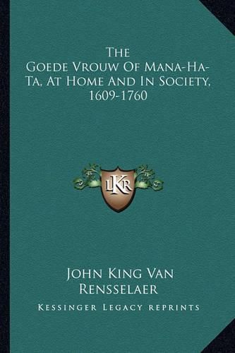 Cover image for The Goede Vrouw of Mana-Ha-Ta, at Home and in Society, 1609-1760