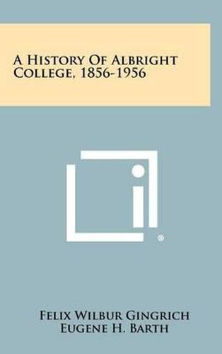 Cover image for A History of Albright College, 1856-1956