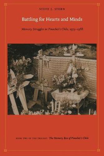 Battling for Hearts and Minds: Memory Struggles in Pinochet's Chile, 1973-1988