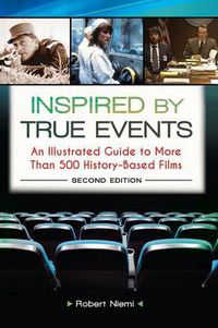 Cover image for Inspired by True Events: An Illustrated Guide to More Than 500 History-Based Films, 2nd Edition