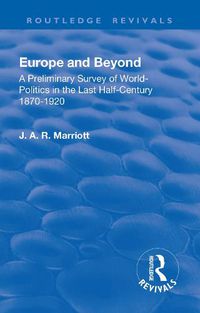 Cover image for Europe and Beyond: A Preliminary Survey of World-Politics in the Last Half-Century 1870-1920