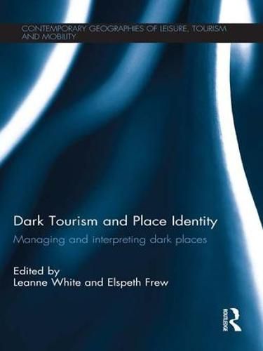 Cover image for Dark Tourism and Place Identity: Managing and interpreting dark places