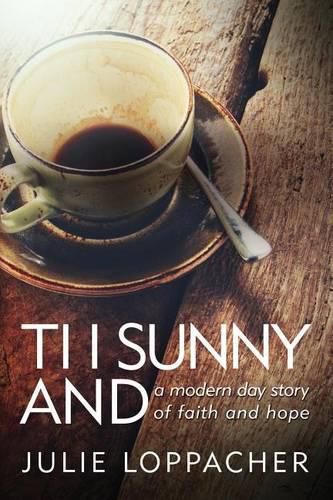 Cover image for Ti I Sunny And: - A modern day story of faith and hope