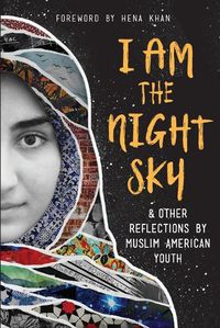 Cover image for I Am the Night Sky: & Other Reflections by Muslim American Youth