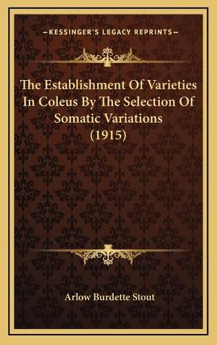 Cover image for The Establishment of Varieties in Coleus by the Selection of Somatic Variations (1915)