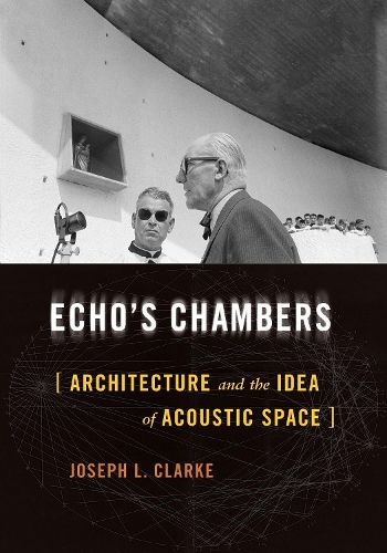 Cover image for Echo's Chambers: Architecture and the Idea of Acoustic Space