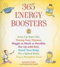 Cover image for 365 Energy Boosters: Juice Up Your Life, Thump Your Thymus, Wiggle as Much as Possible, Rev Up with Red, Brush Your Body, Do a Spinal Rock, Pop a Pumpkin Seed