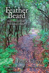 Cover image for Feather Beard: Steps from the Heart of a Solitary Walker