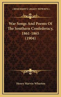 Cover image for War Songs and Poems of the Southern Confederacy, 1861-1865 (1904)