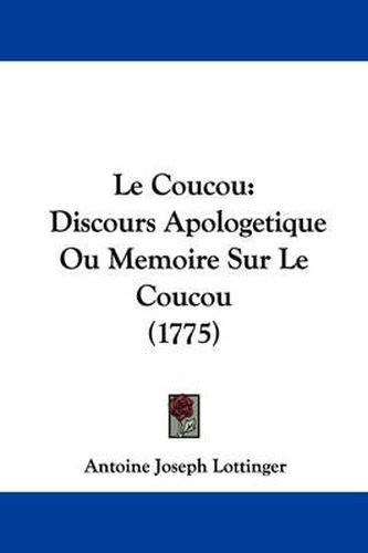 Cover image for Le Coucou: Discours Apologetique Ou Memoire Sur Le Coucou (1775)