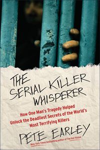 Cover image for The Serial Killer Whisperer: How One Man's Tragedy Helped Unlock the Deadliest Secrets of the World's Most Terrifying Killers