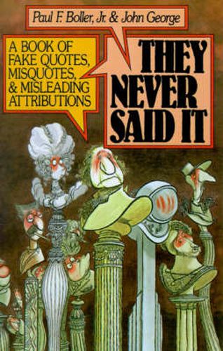 Cover image for They Never Said It: A Book of Fake Quotes, Misquotes, and Misleading Attributions