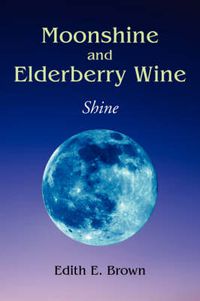 Cover image for Moonshine and Elderberry Wine