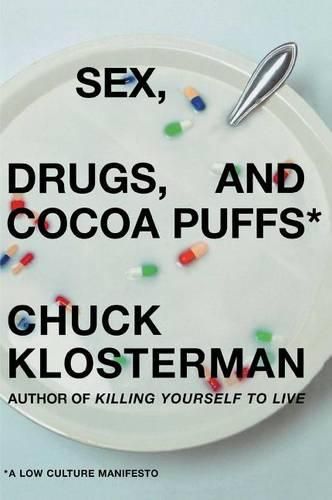 Cover image for Sex, Drugs, and Cocoa Puffs: A Low Culture Manifesto
