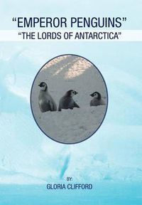 Cover image for Emperor Penguins: The Lords of Antarctica