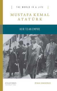 Cover image for Mustafa Kemal Ataturk: Heir to the Empire