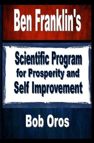 Ben Franklin's Scientific Program for Prosperity and Self Improvement