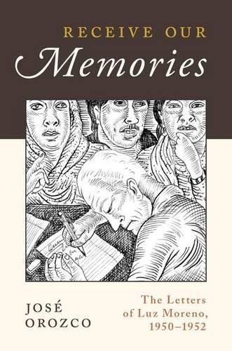 Cover image for Receive Our Memories: The Letters of Luz Moreno, 1950-1952