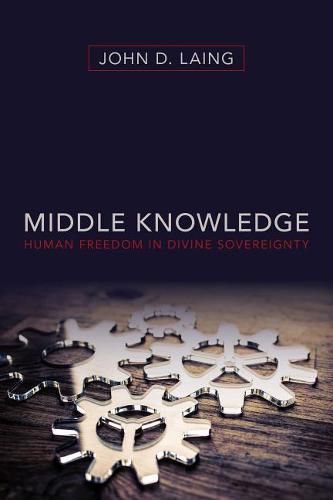 Cover image for Middle Knowledge: Human Freedom in Divine Sovereignty