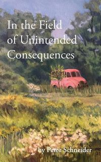 Cover image for In the Field of Unintended Consequences