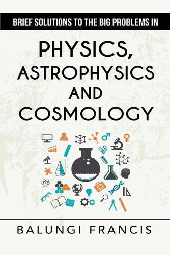 Cover image for Brief Solutions to the Big Problems in Physics, Astrophysics and Cosmology second edition