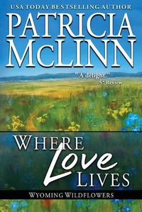 Cover image for Where Love Lives: (Wyoming Wildflowers, Book 6)