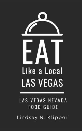 Eat Like A Local Las Vegas Eat Like A Local Lindsay N Klipper