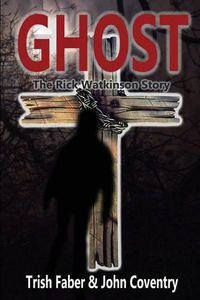 Cover image for Ghost: The Rick Watkinson Story