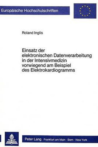 Cover image for Einsatz Der Elektronischen Datenverarbeitung in Der Intensivmedizin: Vorwiegend Am Beispiel Des Elektrokardiogramms