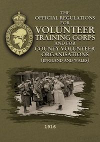 Cover image for The Official Regulations for Volunteer Training Corps and for County Volunteer Organisations (England and Wales)