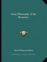 Cover image for Some Philosophy of the Hermetics