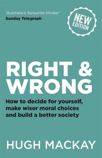 Cover image for Right and Wrong: How to decide for yourself, make wiser moral choices and build a better society