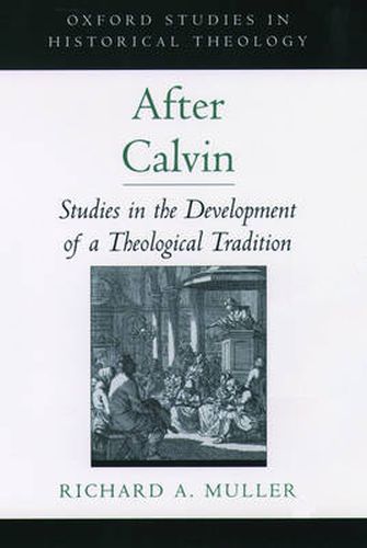 Cover image for After Calvin: Studies in the Development of a Theological Tradition