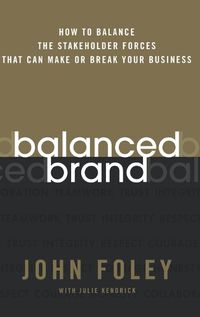 Cover image for Balanced Brand: How to Balance the Stakeholder Forces That Can Make or Break Your Business