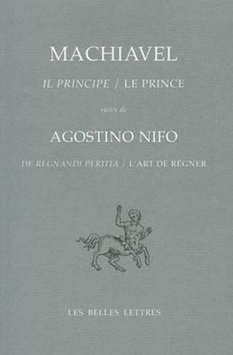 Cover image for Il Principe / Le Prince: Suivi de de Regnandi Peritia / l'Art de Regner d'Agostino Nifo