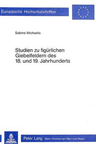 Cover image for Studien Zu Figuerlichen Giebelfeldern Des 18. Und 19. Jahrhunderts