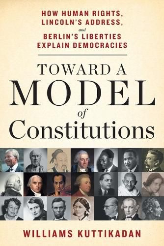 Cover image for Toward a Model of Constitutions: How Human Rights, Lincoln's Address, and Berlin's Liberties Explain Democracies