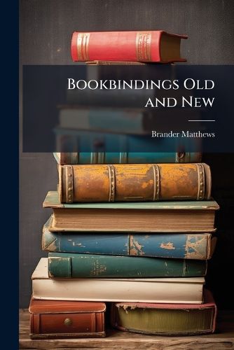 Cover image for Bookbindings Old and New: Notes of a Book-Lover, with an Account of the Grolier Club of New York