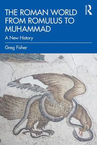 Cover image for The Roman World from Romulus to Muhammad: A New History