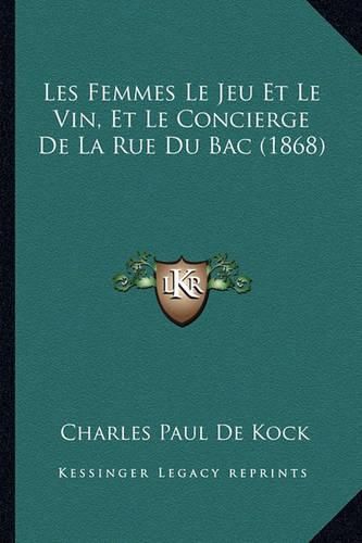 Les Femmes Le Jeu Et Le Vin, Et Le Concierge de La Rue Du Bac (1868)