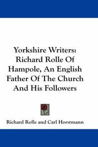 Cover image for Yorkshire Writers: Richard Rolle of Hampole, an English Father of the Church and His Followers