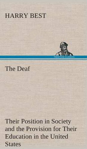 Cover image for The Deaf Their Position in Society and the Provision for Their Education in the United States