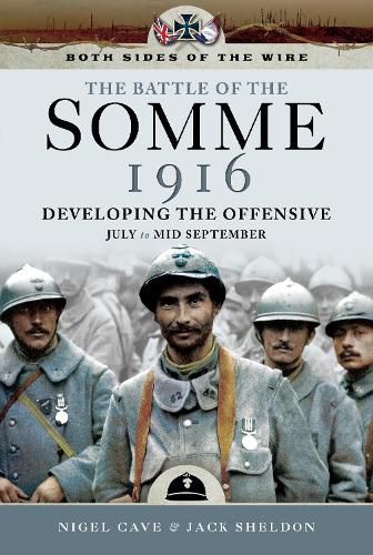 The Battle of the Somme 1916: Developing the Offensive July to Mid September